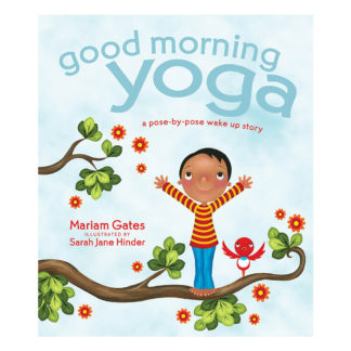 Good Morning Yoga- A Pose-by-Pose Wake Up Storybook